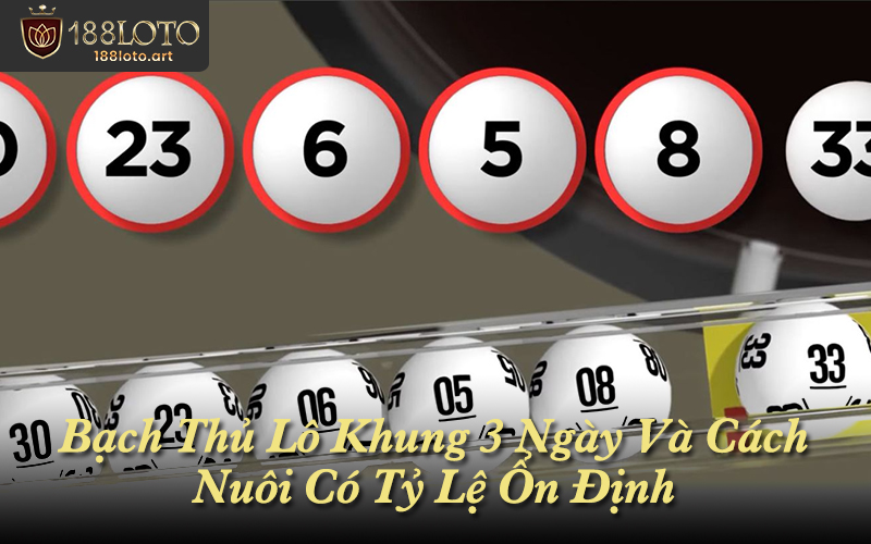 Bạch Thủ Lô Khung 3 Ngày Và Cách Nuôi Có Tỷ Lệ Ổn Định