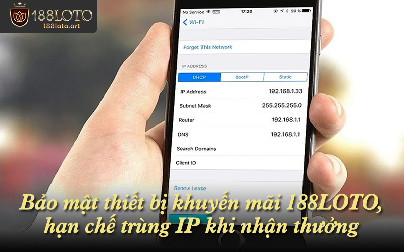 Bảo mật thiết bị khuyến mãi 188LOTO, hạn chế trùng IP khi nhận thưởng