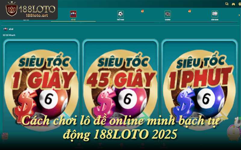 Cách chơi lô đề online minh bạch tự động 188LOTO 2025