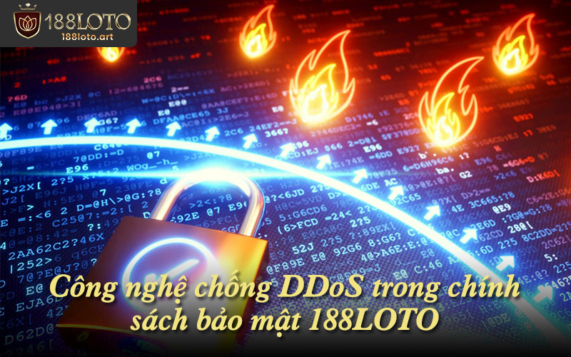 Công nghệ chống DDoS trong chính sách bảo mật 188LOTO