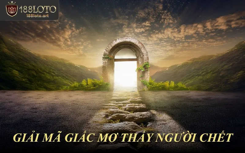 Giải Mã Giấc Mơ Thấy Người Chết Và Ý Nghĩa Theo Ngữ Cảnh