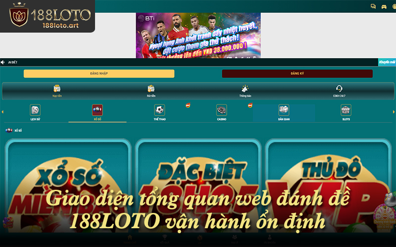 Giao diện web đánh đề 188LOTO trực quan, phù hợp thói quen hiện nay
