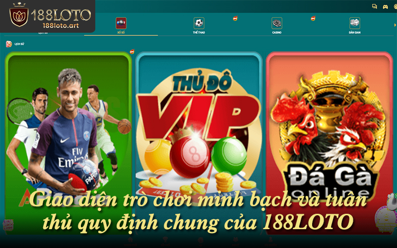 Giao diện trò chơi minh bạch và tuân thủ quy định chung của 188LOTO