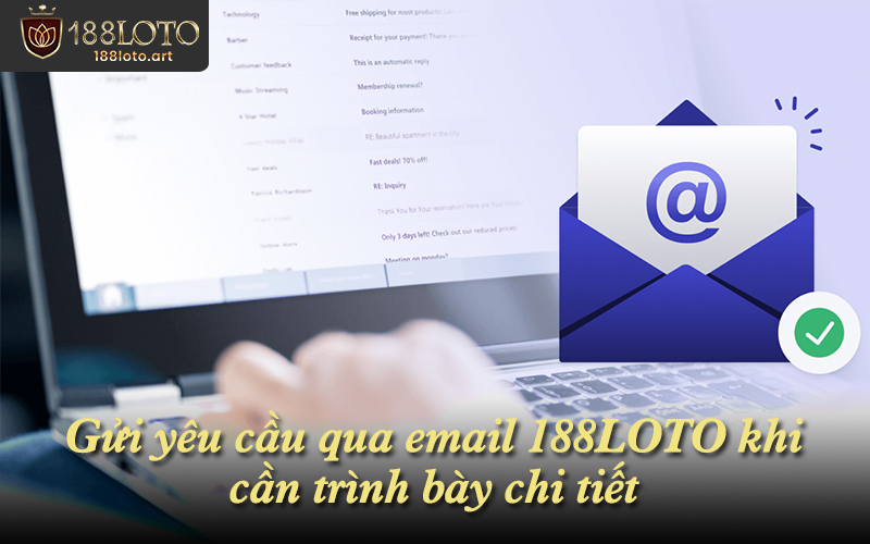 Gửi yêu cầu qua email 188LOTO khi cần trình bày chi tiết