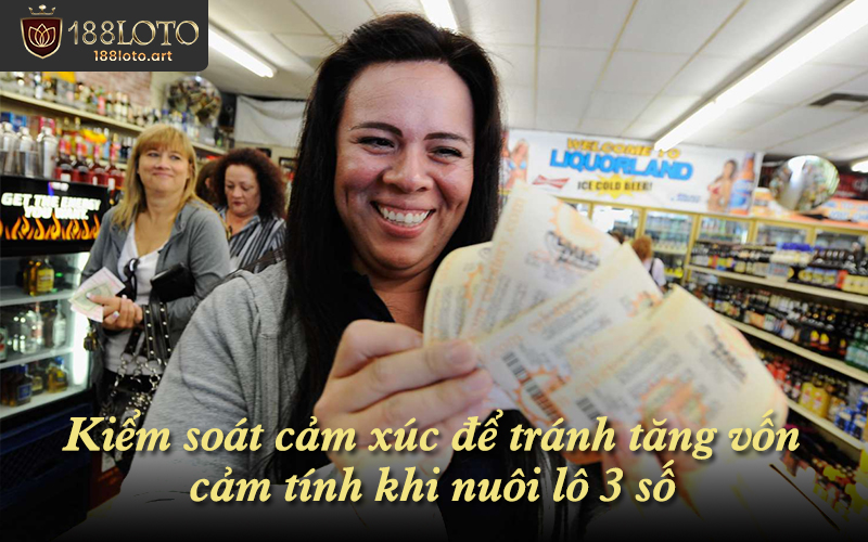 Kiểm soát cảm xúc để tránh tăng vốn cảm tính khi nuôi lô 3 số