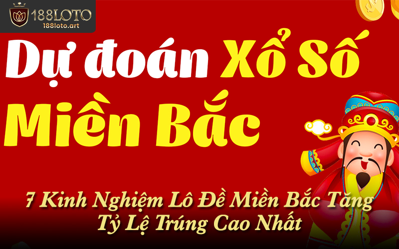 7 Kinh Nghiệm Lô Đề Miền Bắc Tăng Tỷ Lệ Trúng Cao Nhất