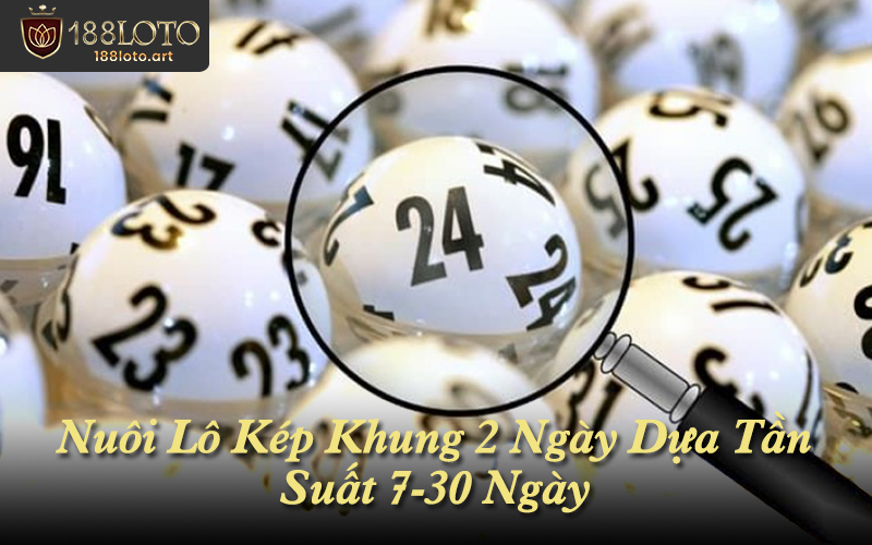Nuôi Lô Kép Khung 2 Ngày Dựa Tần Suất 7-30 Ngày