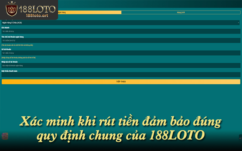 Xác minh khi rút tiền đảm bảo đúng quy định chung của 188LOTO