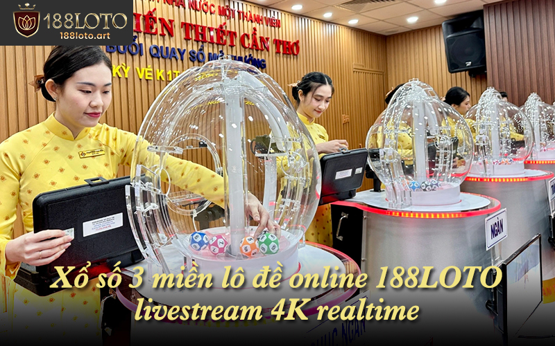 Xổ số 3 miền lô đề online 188LOTO livestream 4K realtime