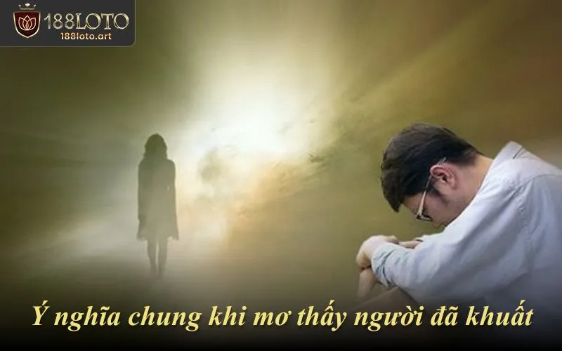 Giải thích chung khi mơ thấy người đã mất